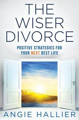 The Wiser Divorce: Positive Strategies for Your Next Best Life (Paperback)