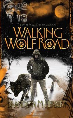 Walking Wolf Road: The Wolf Road Chronicles - Book 1 - Wolf Road Chronicles 1 (Paperback)