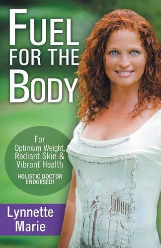 Fuel for the Body: Tools for Radiant Skin, Optimum Weight & Vibrant Health (Paperback)