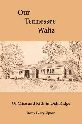 Our Tennessee Waltz: Of Mice and Kids in Oak Ridge (Paperback)