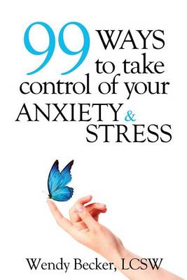 99 Ways to Take Control of Your Anxiety & Stress (Paperback)