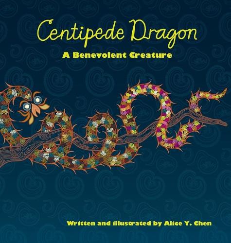 Centipede Dragon: A Benevolent Creature (Hardback)