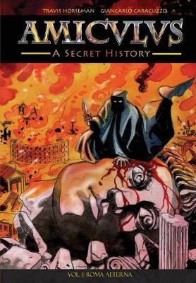 Amiculus: A Secret History: Vol. I: Roma Aeterna (Paperback)