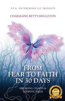 From Fear to Faith in 30 Days: Breaking Chains & Soaring High (Paperback)