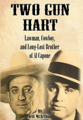 Two Gun Hart: Law Man, Cowboy, and Long-Lost Brother of Al Capone (Hardback)
