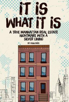 It Is What It Is: A True Manhattan Real Estate Nightmare with a Silver Lining (Hardback)