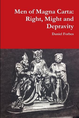 Men of Magna Carta: Right, Might and Depravity (Paperback)