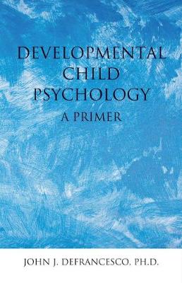 Developmental Child Psychology: A Primer (Paperback)