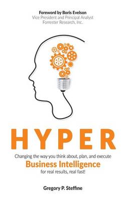Hyper: Changing the Way You Think About, Plan, and Execute Business Intelligence for Real Results, Real Fast! (Hardback)
