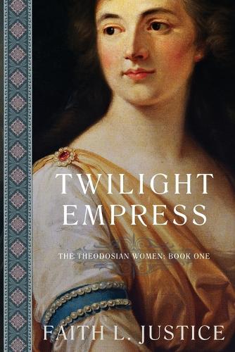 Twilight Empress: A Novel of Imperial Rome - The Theodosian Women 1 (Paperback)