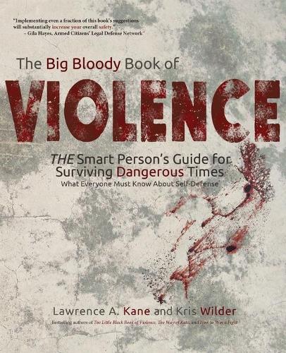The Big Bloody Book of Violence: THE Smart Persons? Guide for Surviving Dangerous Times: What Everyone Must Know About Self-Defense (Paperback)