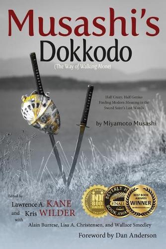 Musashi's Dokkodo (The Way of Walking Alone): Half Crazy, Half Genius?Finding Modern Meaning in the Sword Saint's Last Words (Paperback)