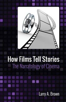 How Films Tell Stories: The Narratology of Cinema (Paperback)