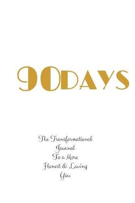 90 Days: The Transformational Journal to a More Honest & Loving You (Paperback)