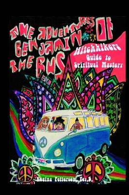 Adventures of Benjamin the Bus: Hitchhikers Guide to Spiritual Mastery - Adventures of Benjamin the Bus 1 (Paperback)