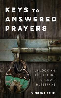 Keys to Answered Prayers: Unlocking the Doors to God's Blessings (Paperback)