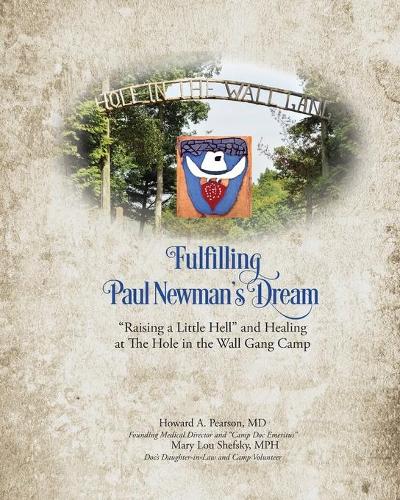 Fulfilling Paul Newman's Dream: Raising a Little Hell and Healing at the Hole in the Wall Gang Camp (Paperback)