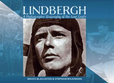Lindbergh: A Photographic Biography of the Lone Eagle (Hardback)
