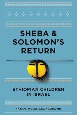 Sheba and Solomon's Return: Ethiopian Children in Israel: Identity and Attachment - 2016 Edition (Paperback)