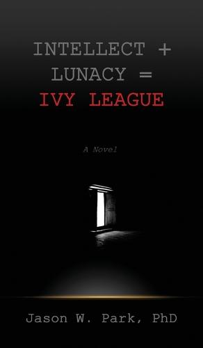 Intellect + Lunacy = Ivy League: Studying Hard & Partying Harder at the World's Foremost University (Hardback)