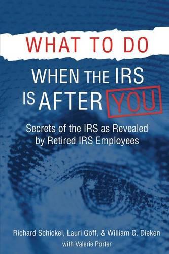 What to Do When the IRS Is After You: Secrets of the IRS as Revealed by Retired IRS Employees (Paperback)