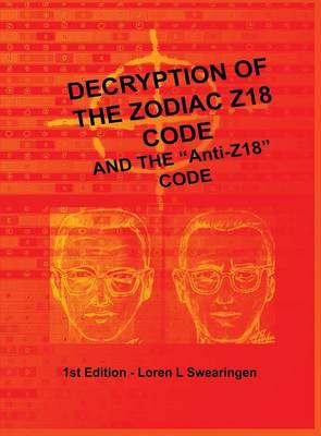 Decryption of the Zodiac Z18 Code: And the Anti-Z18 Code (Hardback)
