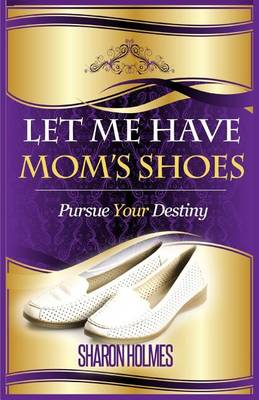 Let Me Have Mom's Shoes (Paperback)