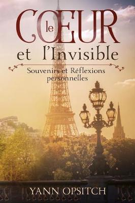 Le Coeur Et l'Invisible: Souvenirs Et R flexions Personnelles (Paperback)