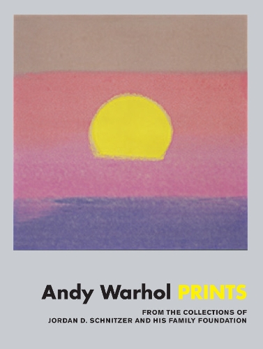 Andy Warhol: Prints: From the Collections of Jordan D. Schnitzer and his Family Foundation (Hardback)