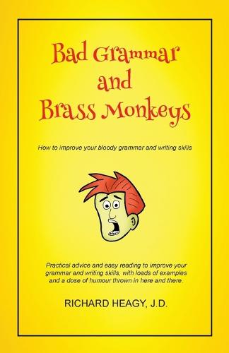 Bad Grammar and Brass Monkeys: How to Improve Your Bloody Grammar and Writing Skills (Paperback)
