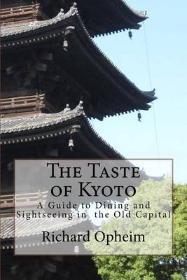 The Taste of Kyoto: A Guide to Dining and Sightseeing in the Old Capital (Paperback)