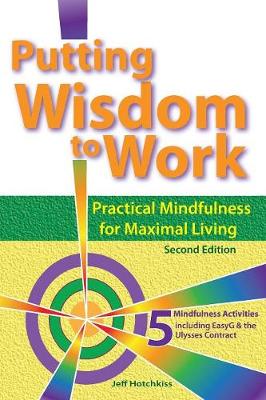 Putting Wisdom to Work: Practical Mindfulness for Maximal Living (Paperback)
