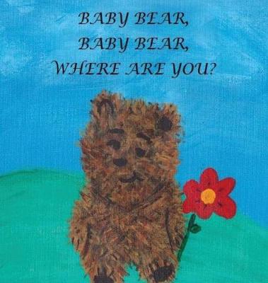 Baby Bear, Baby Bear, Where Are You? (Hardback)