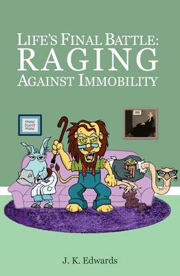 Life's Final Battle: Raging Against Immobility (Paperback)