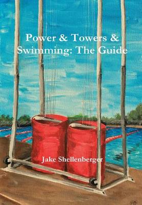 Power & Towers & Swimming: The Guide (Hardback)