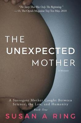The Unexpected Mother: A Surrogate Mother Caught Between Science, the Law, and Humanity (Paperback)