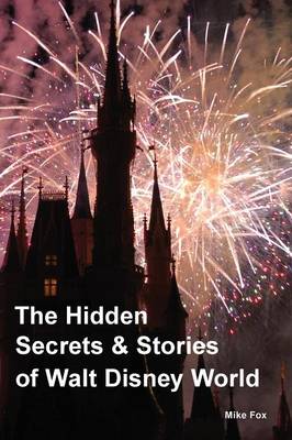 The Hidden Secrets & Stories of Walt Disney World (Paperback)