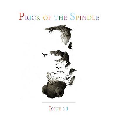 Prick of the Spindle Print Edition - Issue 11: Fall/Winter 2016 - Prick of the Spindle Print Edition 11 (Paperback)