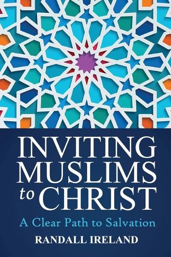 Inviting Muslims to Christ: A Clear Path to Salvation Including Quotations/Commentary from the Bible and Quran - Inviting Muslims to Christ 1 (Paperback)