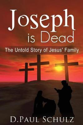 Joseph Is Dead: The Untold Story of Jesus' Family (Paperback)