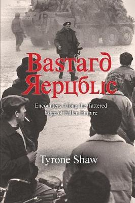 Bastard Republic: Encounters Along the Tattered Edge of Fallen Empire (Paperback)