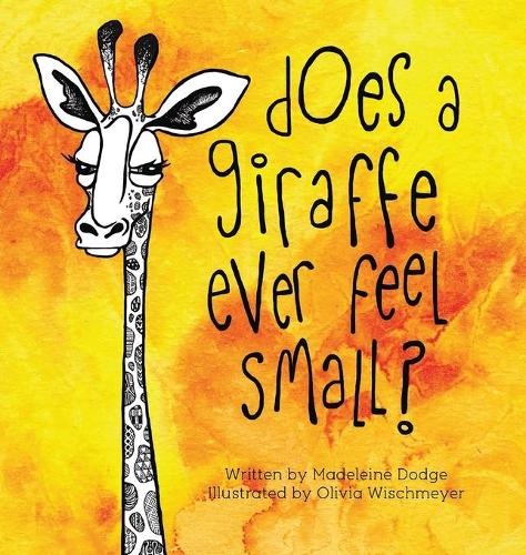 Does a Giraffe Ever Feel Small? (Hardback)