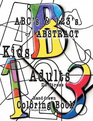 Abc's & 123's of Abstract: Kids & Adult De-Stress Coloring Book (Paperback)