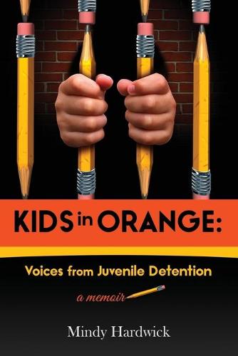 Kids in Orange: Voices from Juvenile Detention (Paperback)
