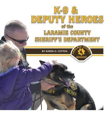 K-9 & Deputy Heroes of the Laramie County Sheriff's Department (Hardback)
