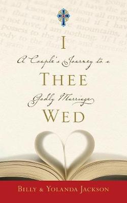 I Thee Wed: A Couple's Journey to a Godly Marriage (Paperback)