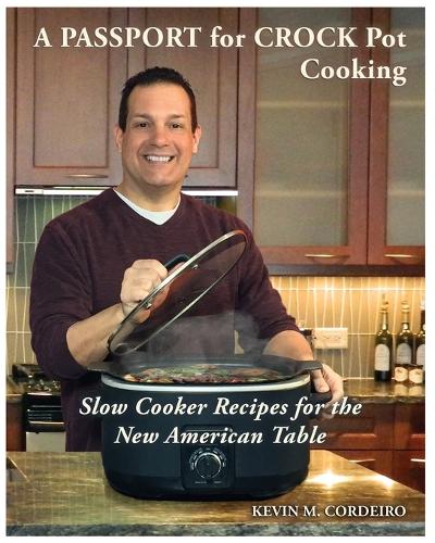 A Passport for Crock Pot Cooking: Slow Cooker Recipes for the New American Table (Paperback)