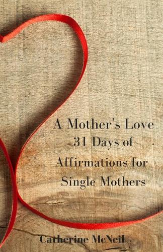 A Mother's Love: 31 Days of Affirmations for Single Mothers (Paperback)