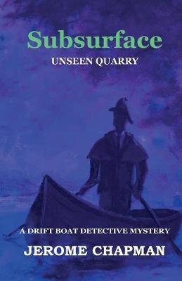 Subsurface: Unseen Quarry - Drift Boat Detective (Paperback)