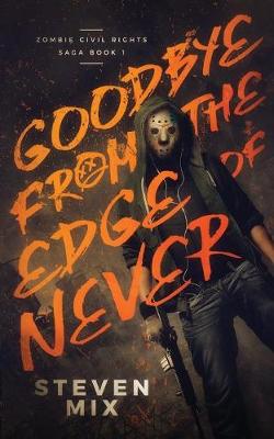 Goodbye from the Edge of Never - Zombie Civil Rights Saga 1 (Paperback)